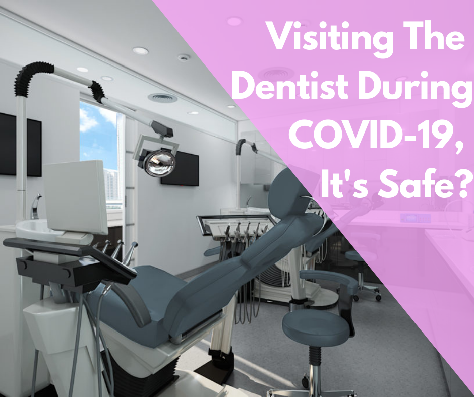 Visiting The Dentist During COVID-19, It's Safe_